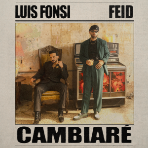LUIS FONSI Y FEID ESTRENAN “CAMBIARÉ”, UNA COLABORACIÓN VIBRANTE QUE CELEBRA RITMO, RAÍCES Y EVOLUCIÓN
